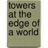 Towers At The Edge Of A World