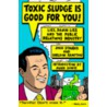 Toxic Sludge Is Good For You! door Sheldon Rampton