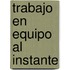 Trabajo En Equipo Al Instante