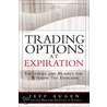 Trading Options At Expiration door Jeff Augen
