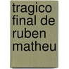 Tragico Final de Ruben Matheu by Juan Manuel Ordonez