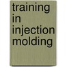 Training in Injection Molding by Walter Michaeli