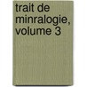 Trait de Minralogie, Volume 3 door Ren� Just Ha�Y