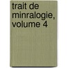 Trait de Minralogie, Volume 4 door Ren Just Haüy