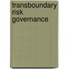 Transboundary Risk Governance door Ylva Uggla