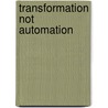 Transformation Not Automation door Daniel Stedman Jones