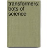 Transformers: Bots of Science by Megan E. Bryant