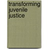 Transforming Juvenile Justice by Steven L. Schlossman