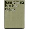 Transforming Loss Into Beauty by Unknown