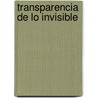 Transparencia De Lo Invisible door Aguilar Julio Cesar