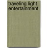 Traveling Light Entertainment door Stephen Owens