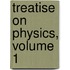 Treatise on Physics, Volume 1