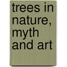 Trees In Nature, Myth And Art door Onbekend