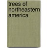 Trees of Northeastern America by Charles Stedman Newhall