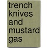 Trench Knives And Mustard Gas door Robert H. Ferrell