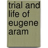 Trial and Life of Eugene Aram door Michael John Fryer