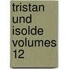 Tristan Und Isolde Volumes 12 by Karl Joseph Simrock