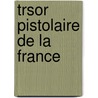 Trsor Pistolaire de La France door Eugne Crpet