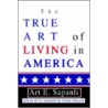 True Art Of Living In America door Art E. Sapanli