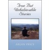 True But Unbelievable Stories door Arlan Price