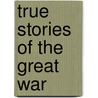 True Stories Of The Great War door Francis Trevelyan Miller