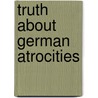 Truth About German Atrocities door Onbekend