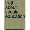 Truth About Secular Education by Anonymous Anonymous