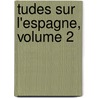 Tudes Sur L'Espagne, Volume 2 by Alfred Morel-Fatio
