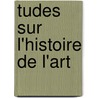 Tudes Sur L'Histoire de L'Art by Louis Vitet