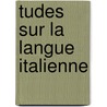 Tudes Sur La Langue Italienne by Hippolyte Topin