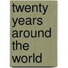 Twenty Years Around The World door John Guy Vassar