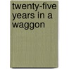 Twenty-Five Years in a Waggon door Andrew A. Anderson