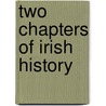 Two Chapters Of Irish History by Thomas Dunbar Ingram