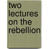 Two Lectures On The Rebellion door I.W. Wiley
