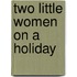 Two Little Women On A Holiday