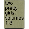 Two Pretty Girls, Volumes 1-3 by Mary A. Lewis