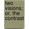 Two Visions; Or, the Contrast by Robert West Mayne