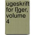 Ugeskrift for L]ger, Volume 4