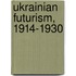 Ukrainian Futurism, 1914-1930