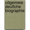 Ullgemeie Deuflche Biographie by . Anonymous