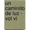 Un Caminito De Luz - Vol Vi door Diana Drexler