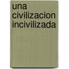 Una Civilizacion Incivilizada door Horst Kurnitzky