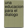 Una Educacion Para El Dialogo door Josep Maria Asensio