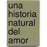 Una Historia Natural del Amor door Diane Ackerman