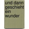 Und dann geschieht ein Wunder by Robert Dilts