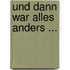 Und dann war alles anders ...