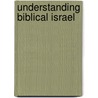 Understanding Biblical Israel door Stanley Rosenbaum