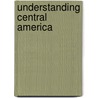 Understanding Central America door John A. Booth