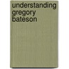 Understanding Gregory Bateson door Noel G. Charlton