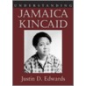 Understanding Jamaica Kincaid by Justin D. Edwards